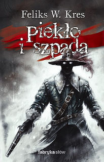 Feliks W. Kres - Piekło i szpada (tomy 1-3) Feliks W. Kres - Piekło i szpada (tomy 1-3)